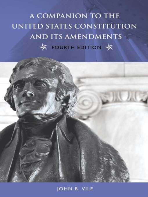 Title details for A Companion to the United States Constitution and Its Amendments by John R. Vile - Available